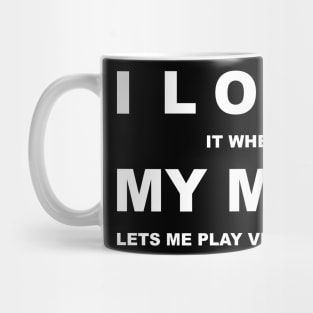 I Love It When My Mom Lets Me Play Video Games Mug